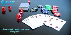 Tổng quan về chuyên mục GAME BÀI tại Shbet