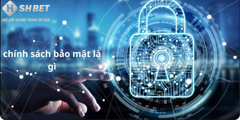Chính sách bảo mật là gì