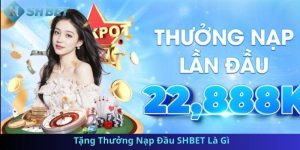 Tặng Thưởng Nạp Đầu SHBET  Là Gì