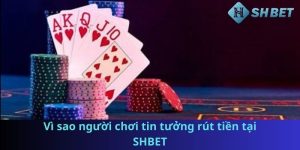 Vì sao người chơi tin tưởng rút tiền tại SHBET