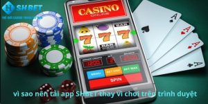 Vì sao nên tải app SHBET  thay vì chơi trên trình duyệt