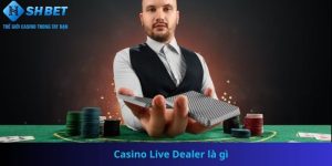 Casino Live Dealer là gì